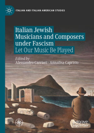 Italian Jewish Musicians and Composers under Fascism | Alessandro Carrieri, Annalisa Capristo
