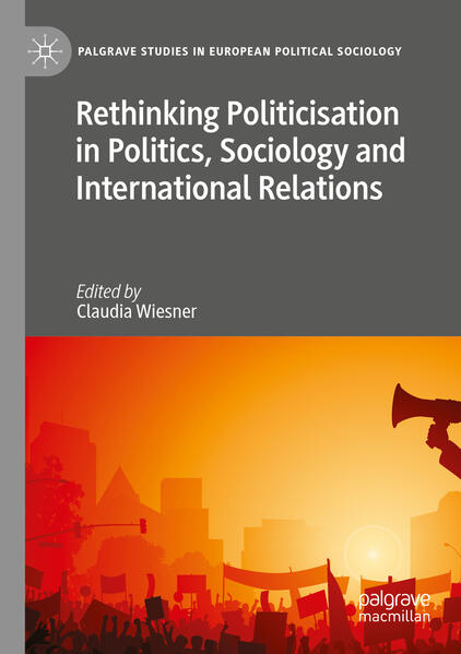 Rethinking Politicisation in Politics, Sociology and International Relations | Claudia Wiesner