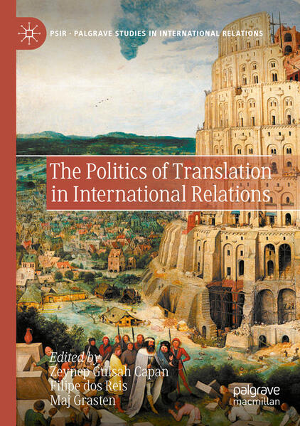 The Politics of Translation in International Relations | Zeynep Gulsah Capan, Filipe dos Reis, Maj Grasten