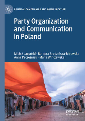 Party Organization and Communication in Poland | Michał Jacuński, Barbara Brodzińska-Mirowska, Anna Pacześniak, Maria Wincławska