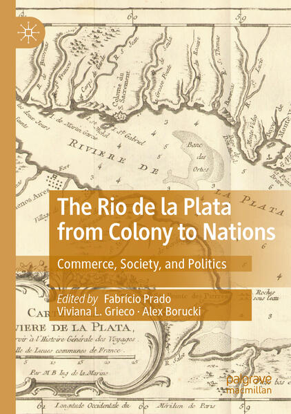 The Rio de la Plata from Colony to Nations | Fabrício Prado, Viviana L. Grieco, Alex Borucki