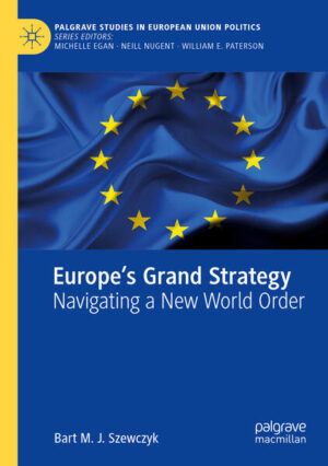 Europe’s Grand Strategy | Bart M. J. Szewczyk