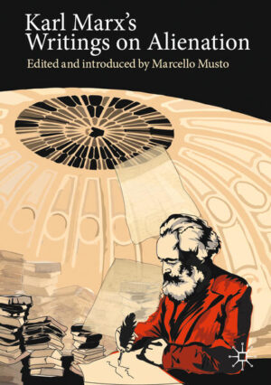 Karl Marx's Writings on Alienation | Marcello Musto