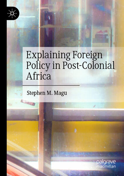 Explaining Foreign Policy in Post-Colonial Africa | Stephen M. Magu