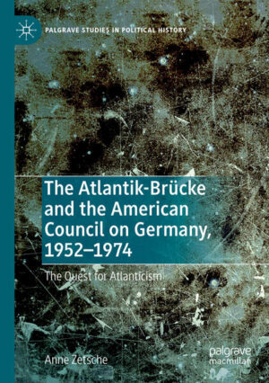 The Atlantik-Brücke and the American Council on Germany, 1952-1974 | Anne Zetsche