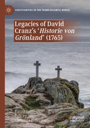 Legacies of David Cranz's 'Historie von Grönland' (1765) | Felicity Jensz, Christina Petterson