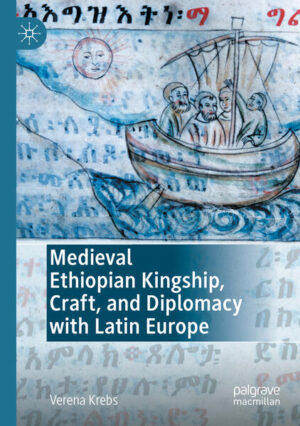 Medieval Ethiopian Kingship, Craft, and Diplomacy with Latin Europe | Verena Krebs