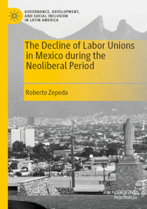 The Decline of Labor Unions in Mexico during the Neoliberal Period | Roberto Zepeda