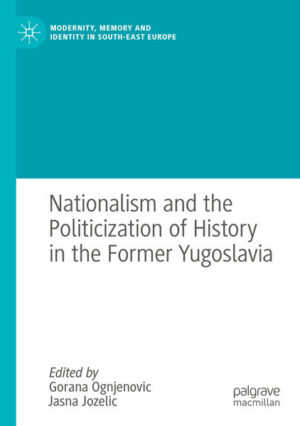 Nationalism and the Politicization of History in the Former Yugoslavia | Gorana Ognjenovic, Jasna Jozelic