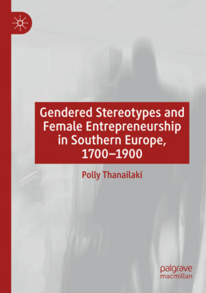 Gendered Stereotypes and Female Entrepreneurship in Southern Europe, 1700-1900 | Polly Thanailaki