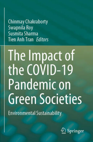 The Impact of the COVID-19 Pandemic on Green Societies | Chinmay Chakraborty, Swapnila Roy, Susmita Sharma, Tien Anh Tran