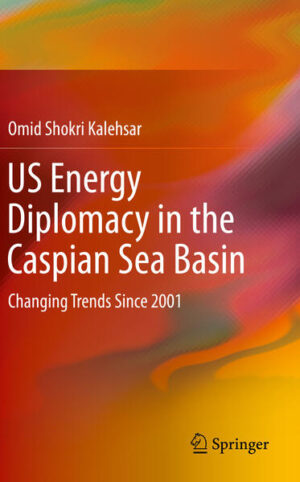 US Energy Diplomacy in the Caspian Sea Basin | Omid Shokri Kalehsar