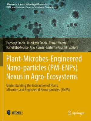 Plant-Microbes-Engineered Nano-particles (PM-ENPs) Nexus in Agro-Ecosystems | Pardeep Singh, Rishikesh Singh, Pramit Verma, Rahul Bhadouria, Ajay Kumar, Mahima Kaushik