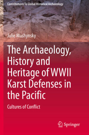 The Archaeology, History and Heritage of WWII Karst Defenses in the Pacific | Julie Mushynsky