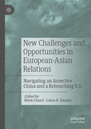 New Challenges and Opportunities in European-Asian Relations | Bibek Chand, Lukas K. Danner