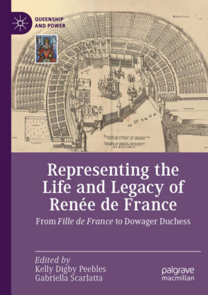 Representing the Life and Legacy of Renée de France | Kelly Digby Peebles, Gabriella Scarlatta