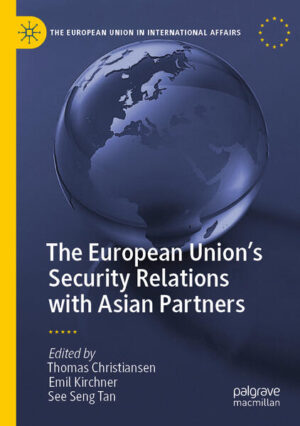 The European Union’s Security Relations with Asian Partners | Thomas Christiansen, Emil Kirchner, See Seng Tan