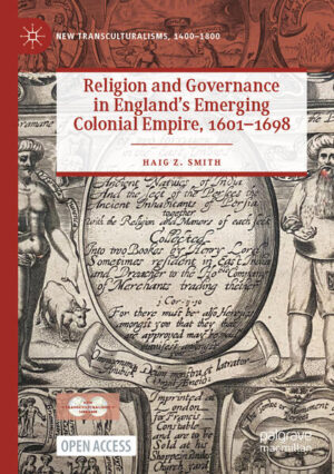 Religion and Governance in Englands Emerging Colonial Empire, 1601-1698 | Haig Z. Smith