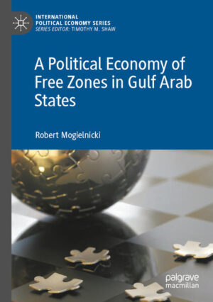 A Political Economy of Free Zones in Gulf Arab States | Robert Mogielnicki