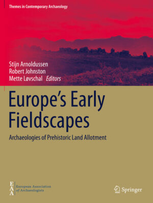 Europe's Early Fieldscapes | Stijn Arnoldussen, Robert Johnston, Mette Løvschal