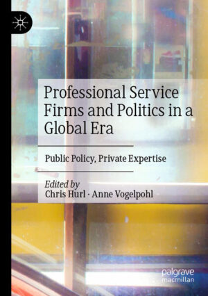 Professional Service Firms and Politics in a Global Era | Chris Hurl, Anne Vogelpohl