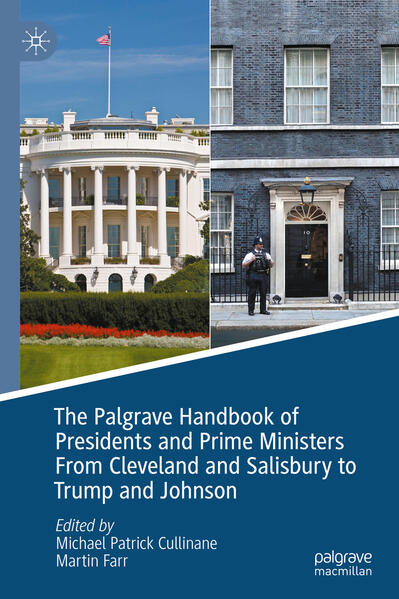 The Palgrave Handbook of Presidents and Prime Ministers From Cleveland and Salisbury to Trump and Johnson | Michael Patrick Cullinane, Martin Farr
