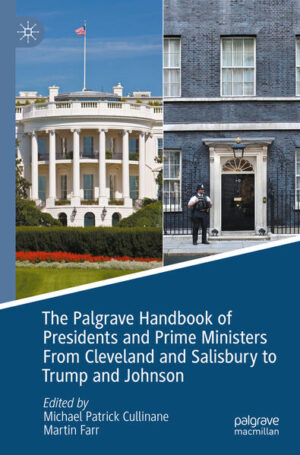 The Palgrave Handbook of Presidents and Prime Ministers From Cleveland and Salisbury to Trump and Johnson | Michael Patrick Cullinane, Martin Farr