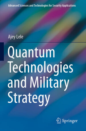 Quantum Technologies and Military Strategy | Ajey Lele