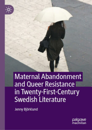 Maternal Abandonment and Queer Resistance in Twenty-First-Century Swedish Literature | Bundesamt für magische Wesen