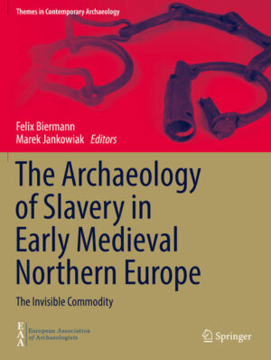 The Archaeology of Slavery in Early Medieval Northern Europe | Felix Biermann, Marek Jankowiak