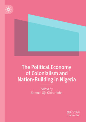 The Political Economy of Colonialism and Nation-Building in Nigeria | Samuel Ojo Oloruntoba