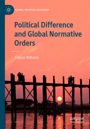 Political Difference and Global Normative Orders | Fränze Wilhelm