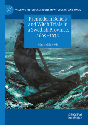 Premodern Beliefs and Witch Trials in a Swedish Province, 1669-1672 | Göran Malmstedt