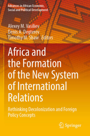 Africa and the Formation of the New System of International Relations | Alexey M. Vasiliev, Denis A. Degterev, Timothy M. Shaw