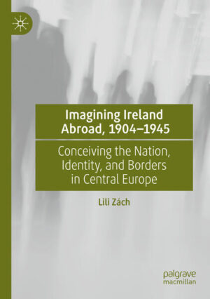 Imagining Ireland Abroad, 1904-1945 | Lili Zách