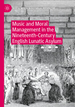 Music and Moral Management in the Nineteenth-Century English Lunatic Asylum | Rosemary Golding