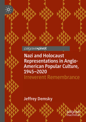 Nazi and Holocaust Representations in Anglo-American Popular Culture, 1945-2020 | Jeffrey Demsky