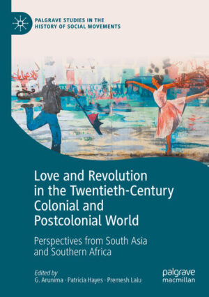 Love and Revolution in the Twentieth-Century Colonial and Postcolonial World | G. Arunima, Patricia Hayes, Premesh Lalu