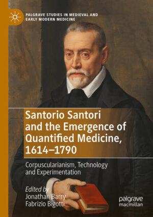 Santorio Santori and the Emergence of Quantified Medicine, 1614-1790 | Jonathan Barry, Fabrizio Bigotti