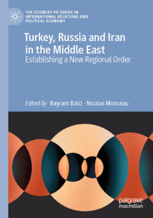 Turkey, Russia and Iran in the Middle East | Bayram Balci, Nicolas Monceau