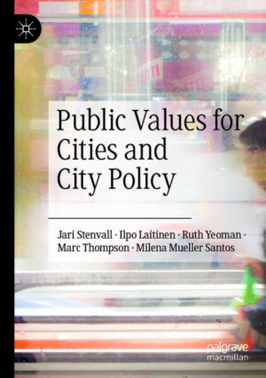 Public Values for Cities and City Policy | Jari Stenvall, Ilpo Laitinen, Ruth Yeoman, Marc Thompson, Milena Mueller Santos