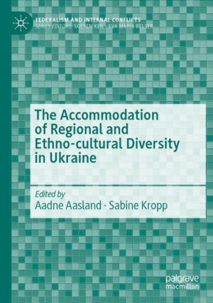 The Accommodation of Regional and Ethno-cultural Diversity in Ukraine | Aadne Aasland, Sabine Kropp
