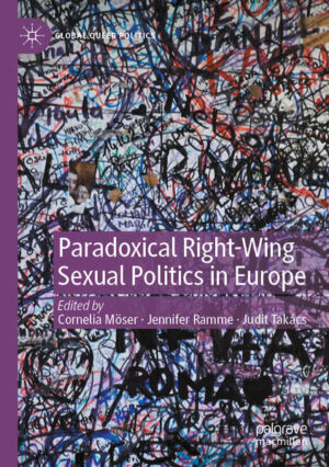 Paradoxical Right-Wing Sexual Politics in Europe | Cornelia Möser, Jennifer Ramme, Judit Takács