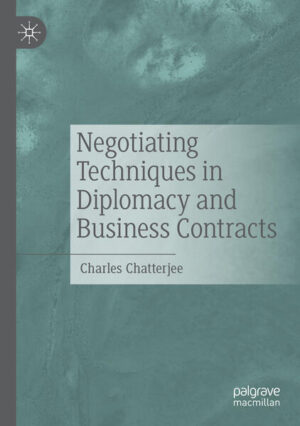 Negotiating Techniques in Diplomacy and Business Contracts | Charles Chatterjee