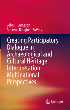 Creating Participatory Dialogue in Archaeological and Cultural Heritage Interpretation: Multinational Perspectives | John H. Jameson, Sherene Baugher