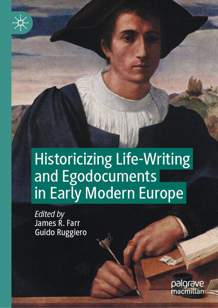 Historicizing Life-Writing and Egodocuments in Early Modern Europe | James R. Farr, Guido Ruggiero