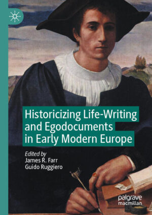 Historicizing Life-Writing and Egodocuments in Early Modern Europe | James R. Farr, Guido Ruggiero