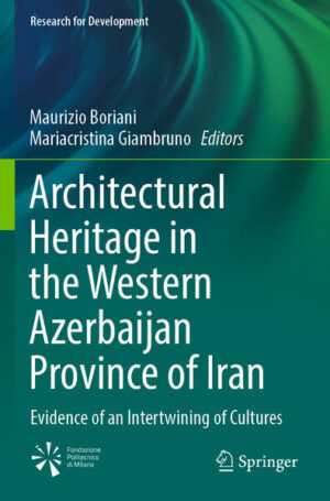 Architectural Heritage in the Western Azerbaijan Province of Iran | Maurizio Boriani, Mariacristina Giambruno