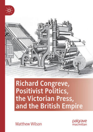 Richard Congreve, Positivist Politics, the Victorian Press, and the British Empire | Matthew Wilson