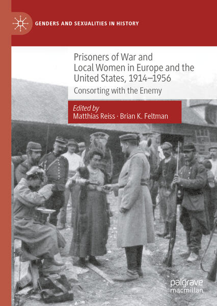 Prisoners of War and Local Women in Europe and the United States, 1914-1956 | Matthias Reiss, Brian K. Feltman